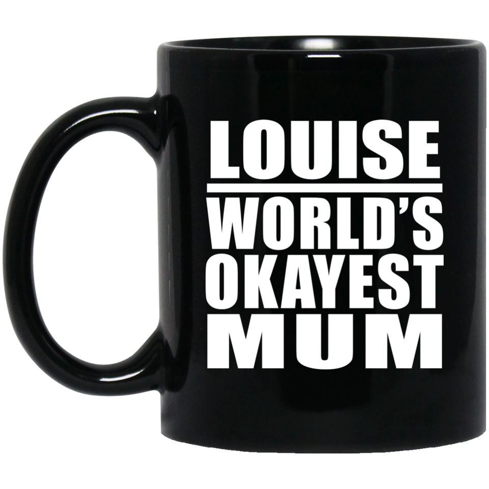 Louise World's Okayest Mum - 11 Oz Coffee Mug Black