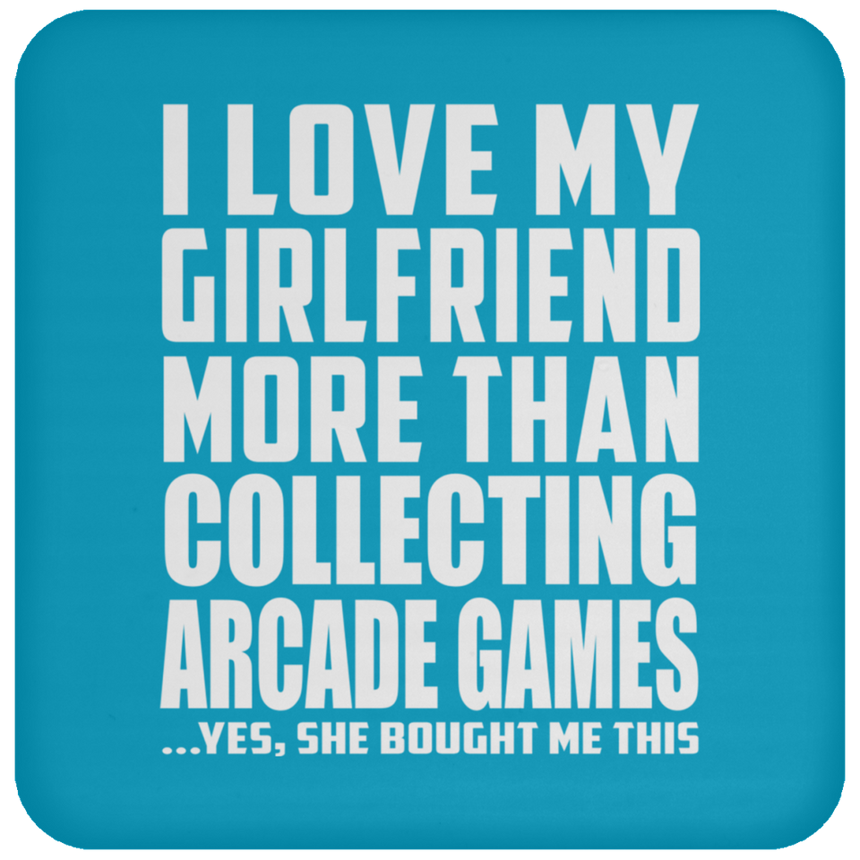 I Love My Girlfriend More Than Collecting Arcade Games - Drink Coaster