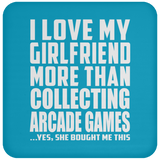 I Love My Girlfriend More Than Collecting Arcade Games - Drink Coaster