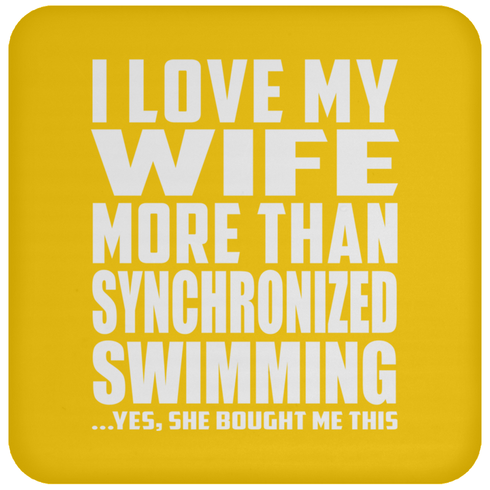 I Love My Wife More Than Synchronized Swimming - Drink Coaster
