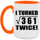 38th Birthday I Turned Square Root of 361 Twice - 15oz Accent Mug Orange