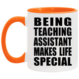 Being Teaching Assistant Makes Life Special - 11oz Accent Mug Orange