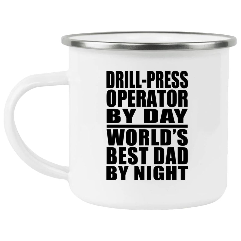 Drill-Press Operator By Day World's Best Dad By Night - 12oz Camping Mug