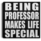 Being Professor Makes Life Special - Canvas Square