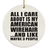 All I Care About Is My American Wirehair - Circle Ornament