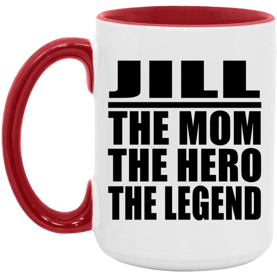 Jill The Mom The Hero The Legend - 15oz Accent Mug Red