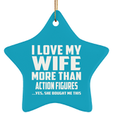 I Love My Wife More Than Action Figures - Star Ornament