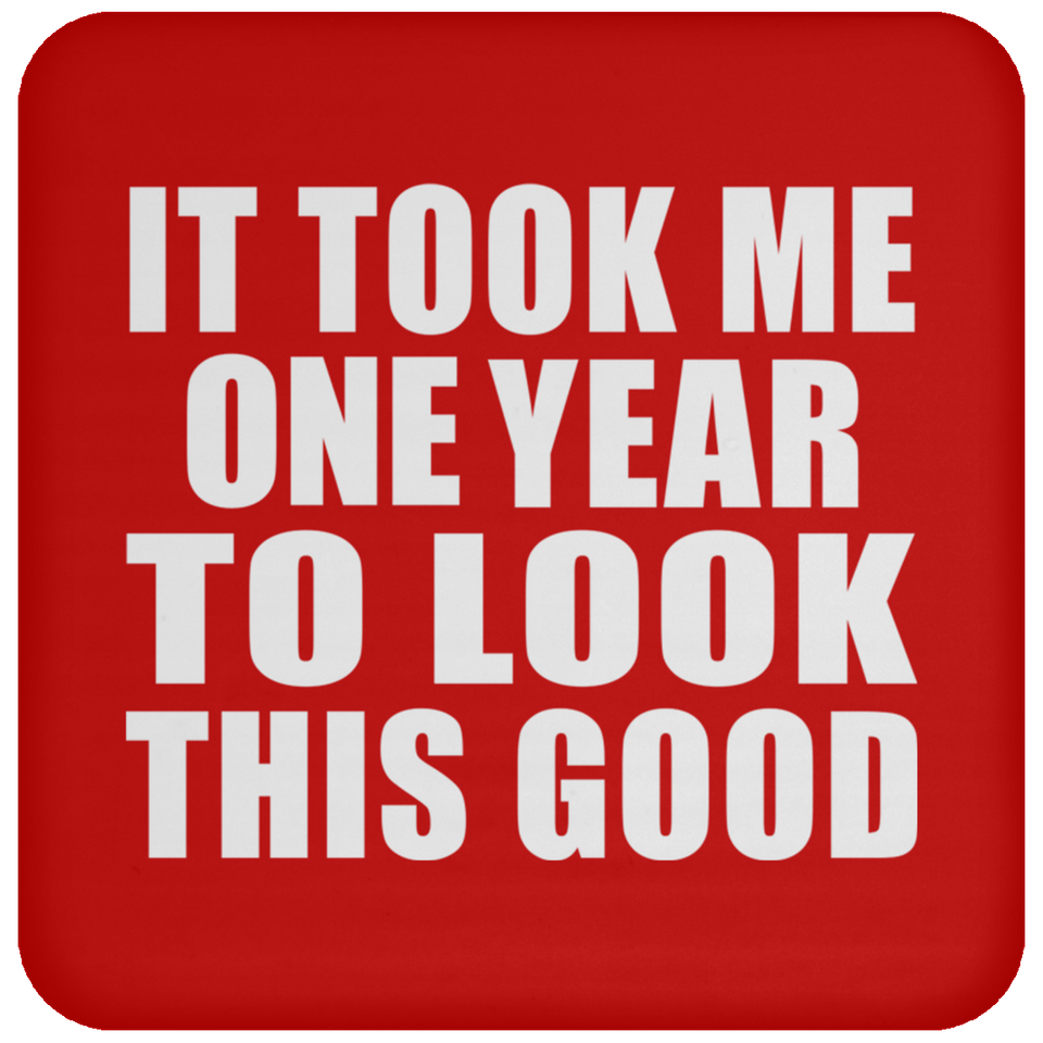 1st Birthday Took Me 1 Year To Look This Good - Drink Coaster