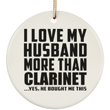 I Love My Husband More Than Clarinet - Circle Ornament