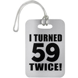 118th Birthday I Turned 59 Twice - Luggage Bag Tag