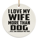 I Love My Wife More Than Dog - Circle Ornament