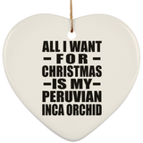 All I Want For Christmas Is My Peruvian Inca Orchid - Heart Ornament