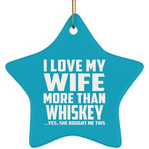 I Love My Wife More Than Whiskey - Star Ornament