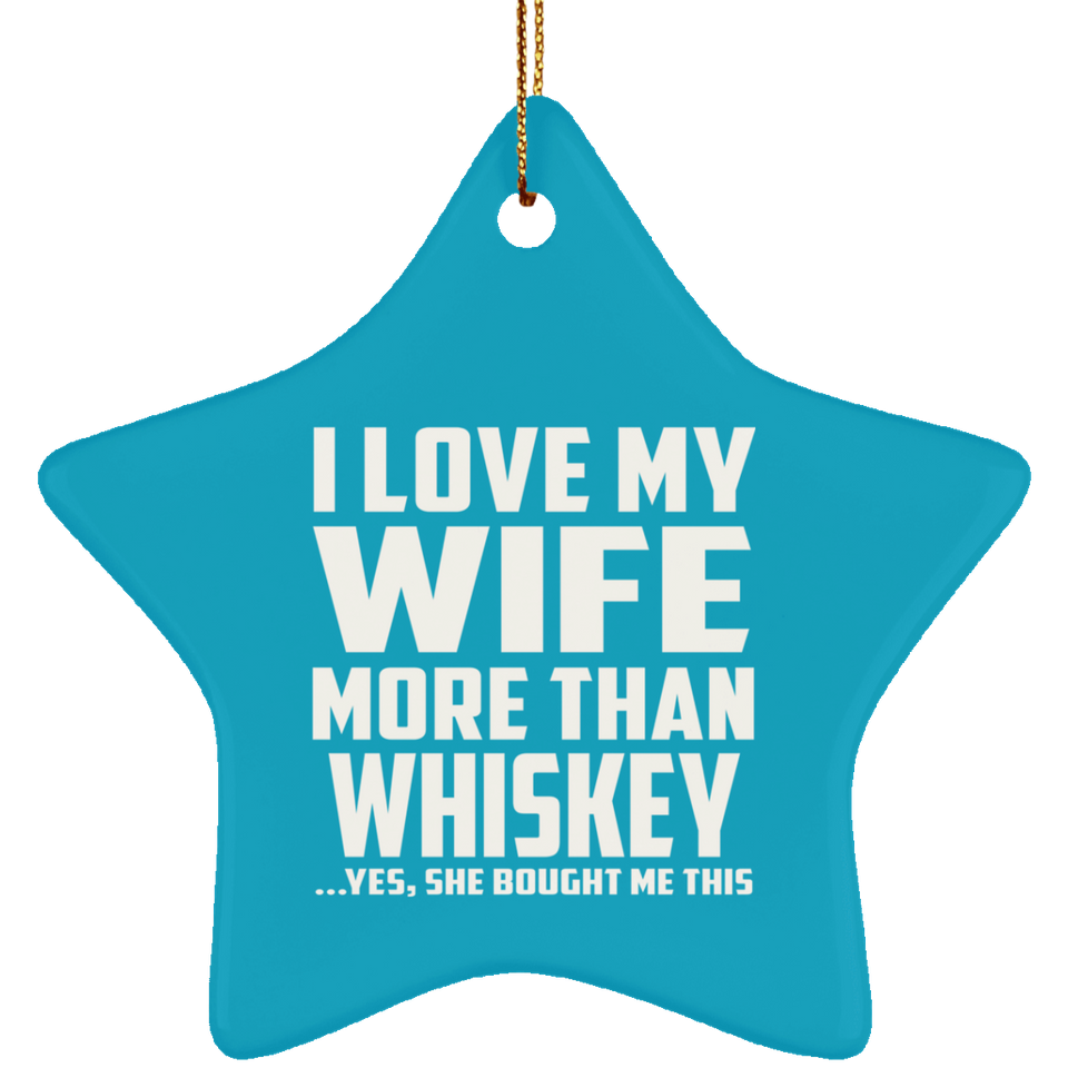 I Love My Wife More Than Whiskey - Star Ornament