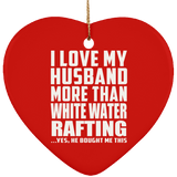 I Love My Husband More Than White Water Rafting - Heart Ornament