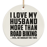 I Love My Husband More Than Road Biking - Circle Ornament