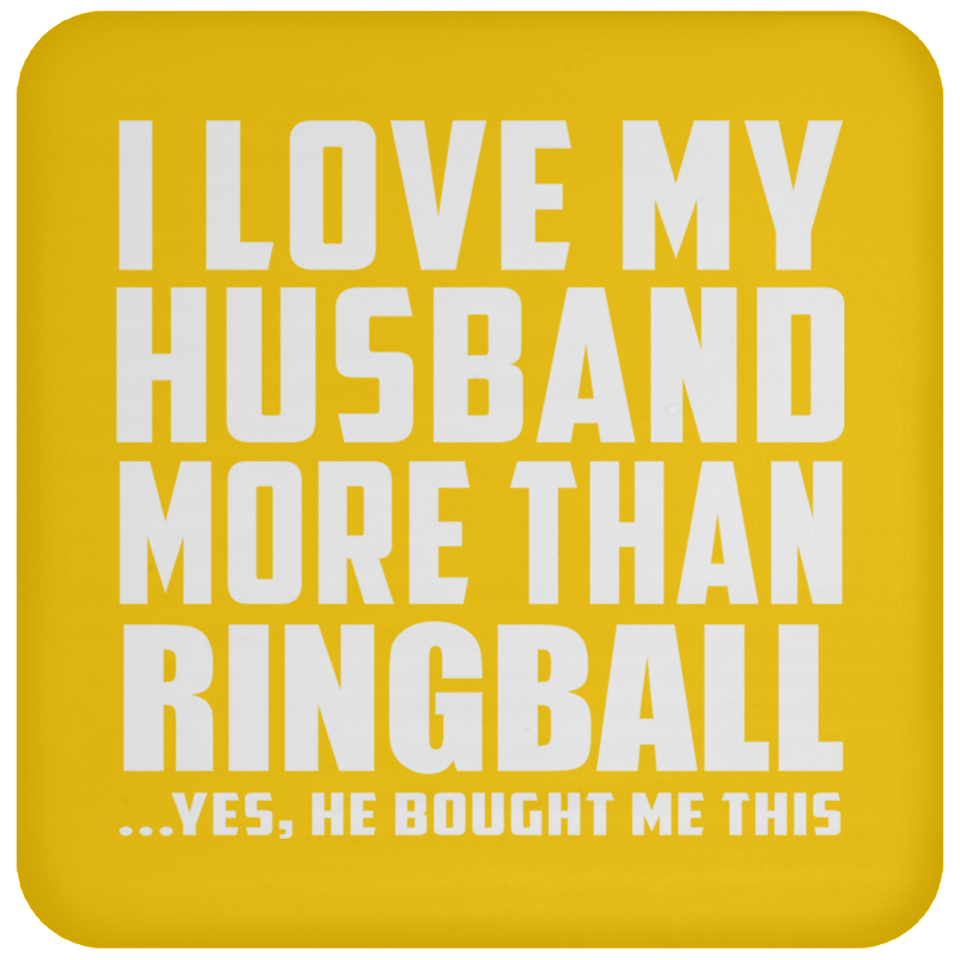 I Love My Husband More Than Ringball - Drink Coaster
