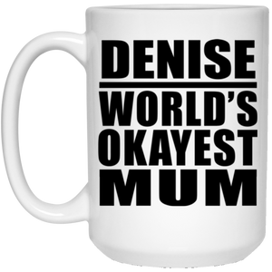 Denise World's Okayest Mum - 15 Oz Coffee Mug
