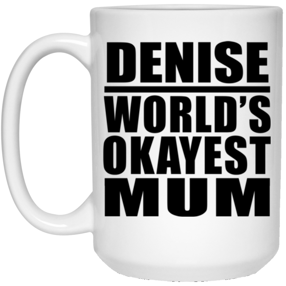 Denise World's Okayest Mum - 15 Oz Coffee Mug