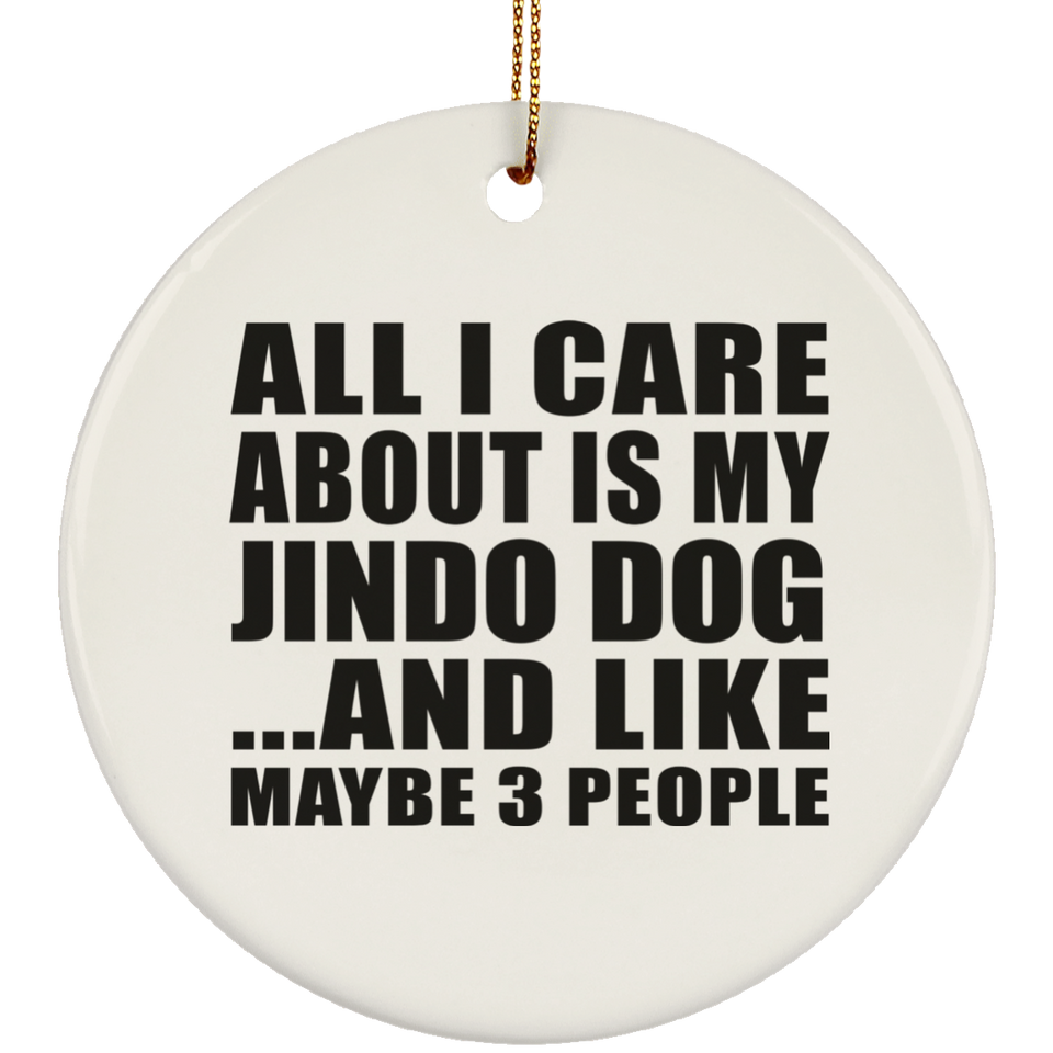 All I Care About Is My Jindo Dog - Circle Ornament