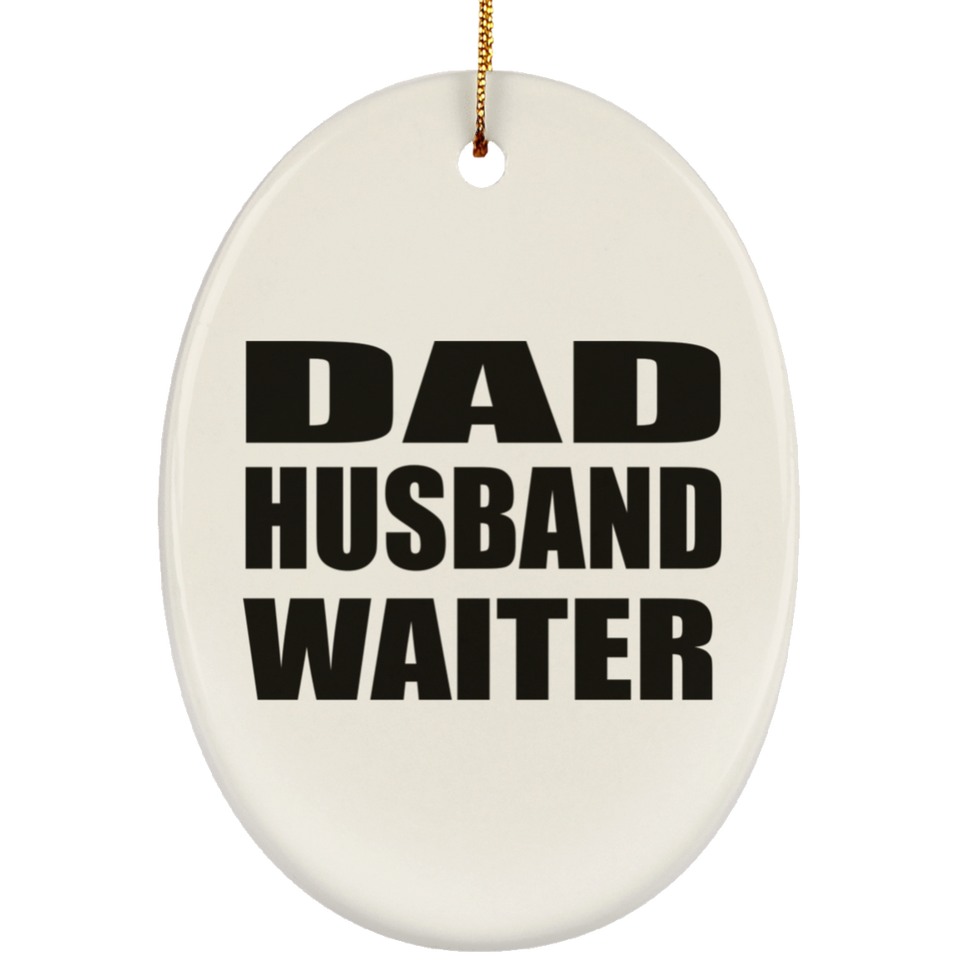 Dad Husband Waiter - Oval Ornament
