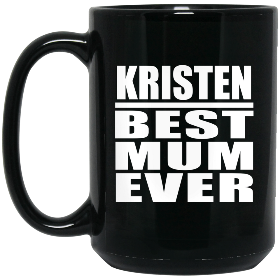 Kristen Best Mum Ever - 15 Oz Coffee Mug Black