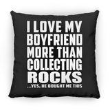 I Love My Boyfriend More Than Collecting Rocks - Throw Pillow Black