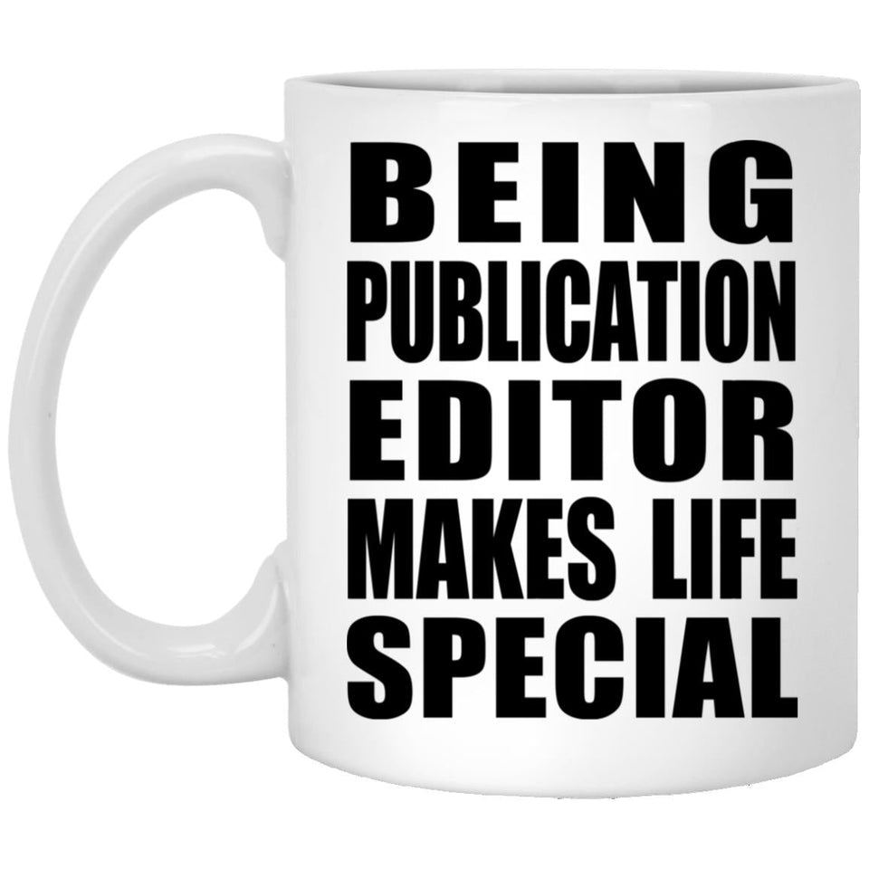 Being Publication Editor Makes Life Special - 11oz Coffee Mug