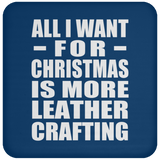All I Want For Christmas Is More Leather Crafting - Coaster