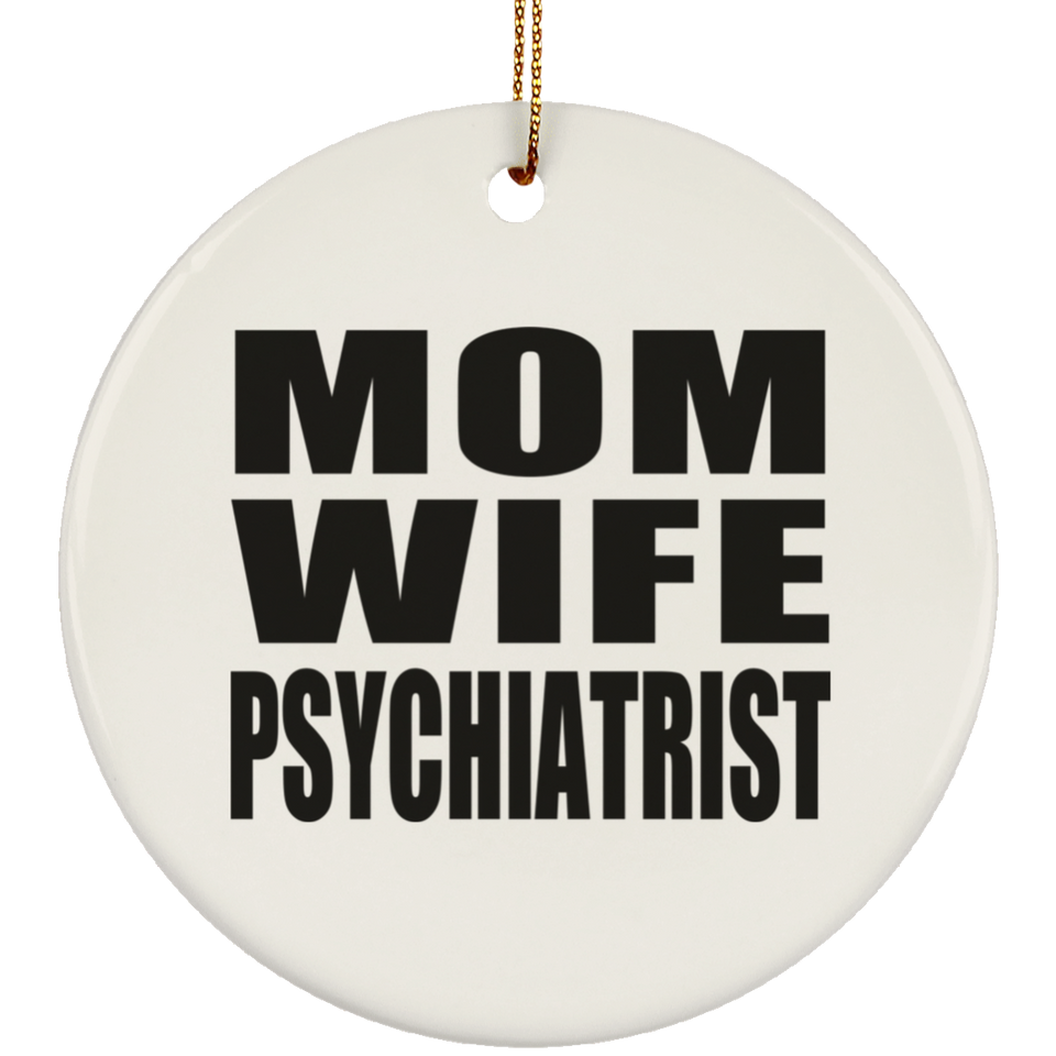 Mom Wife Psychiatrist - Circle Ornament