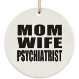 Mom Wife Psychiatrist - Circle Ornament