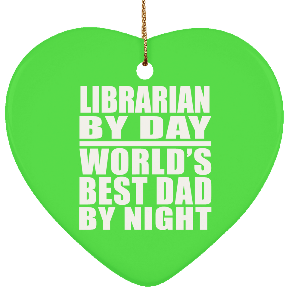 Librarian By Day World's Best Dad By Night - Heart Ornament