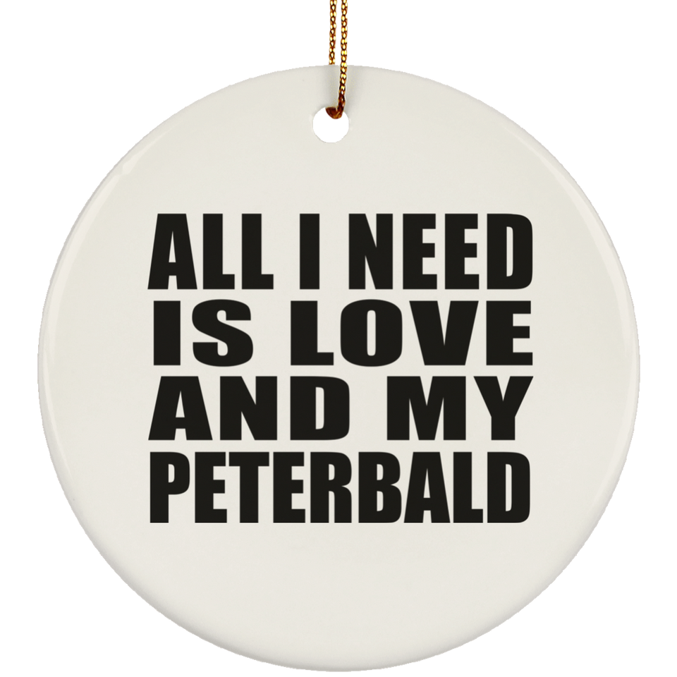 All I Need Is Love And My Peterbald - Circle Ornament