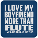 I Love My Boyfriend More Than Flute - Drink Coaster