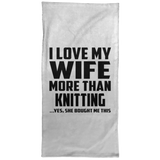 I Love My Wife More Than Knitting - Hand Towel