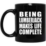 Being Lumberjack Makes Life Complete - 11oz Coffee Mug Black
