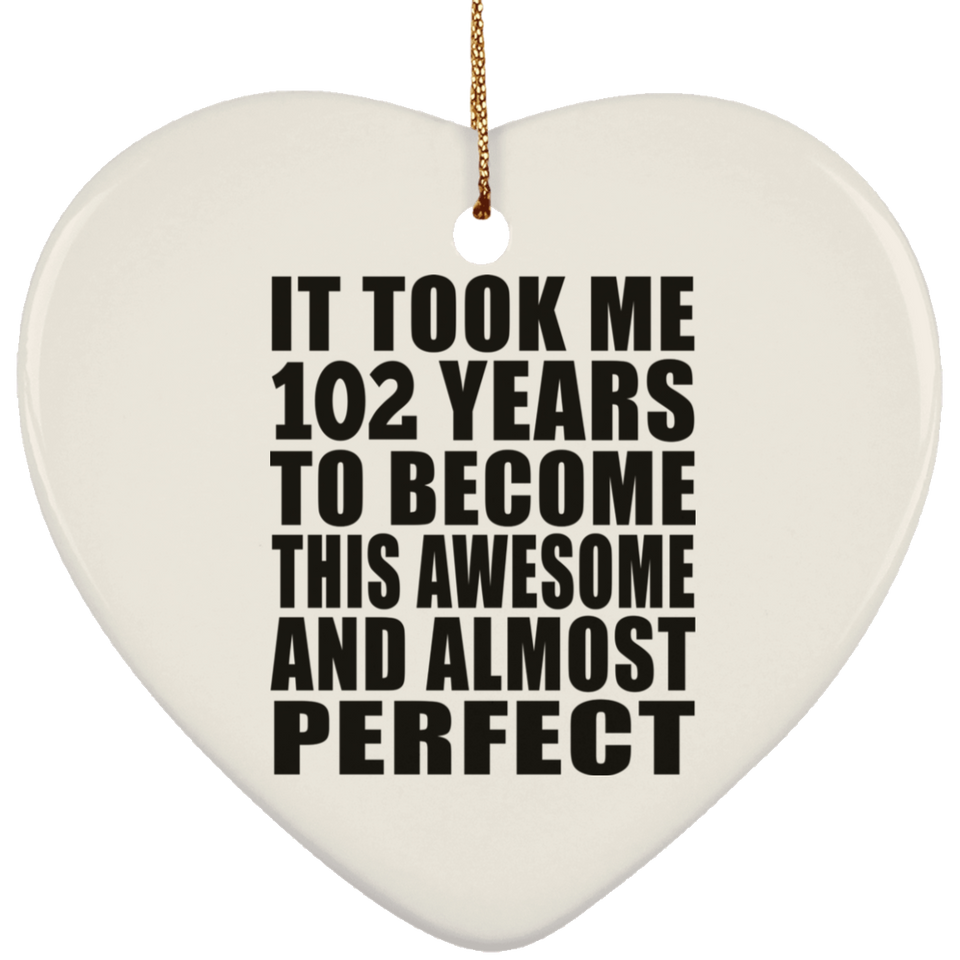 102nd Birthday Took 102 Years To Become Awesome & Perfect - Heart Ornament