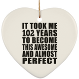 102nd Birthday Took 102 Years To Become Awesome & Perfect - Heart Ornament