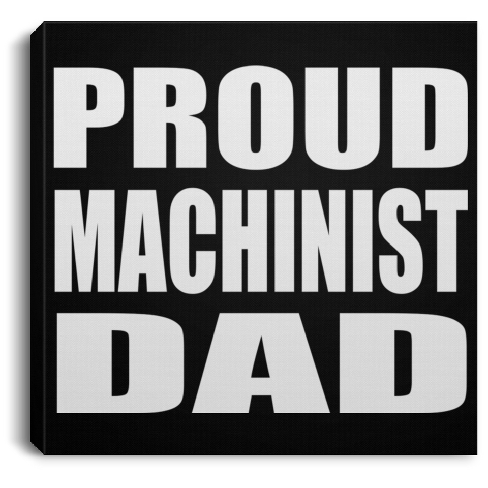 Proud Machinist Dad - Canvas Square
