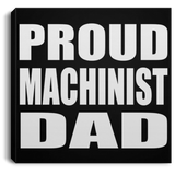 Proud Machinist Dad - Canvas Square