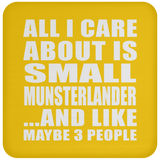 All I Care About Is Small Munsterlander - Drink Coaster