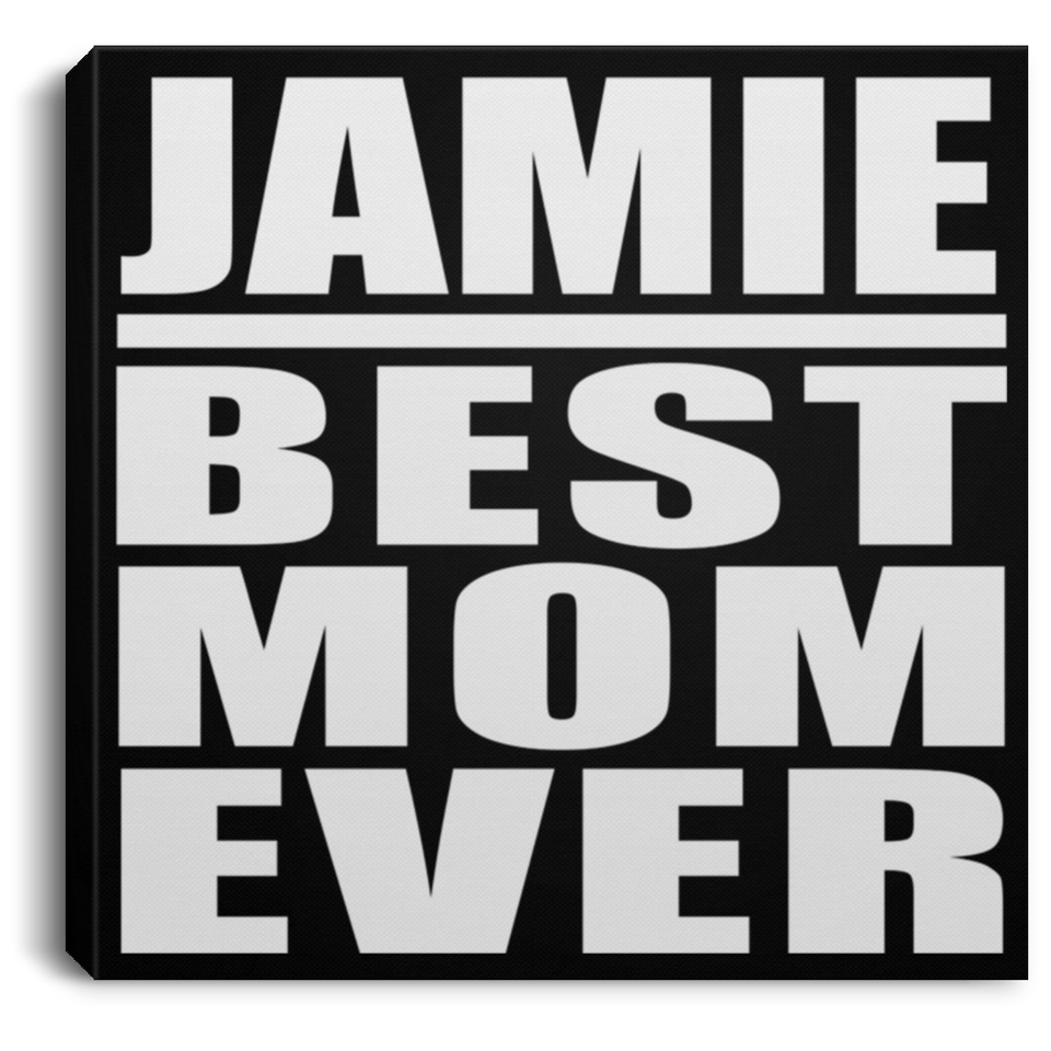 Jamie Best Mom Ever - Canvas Square
