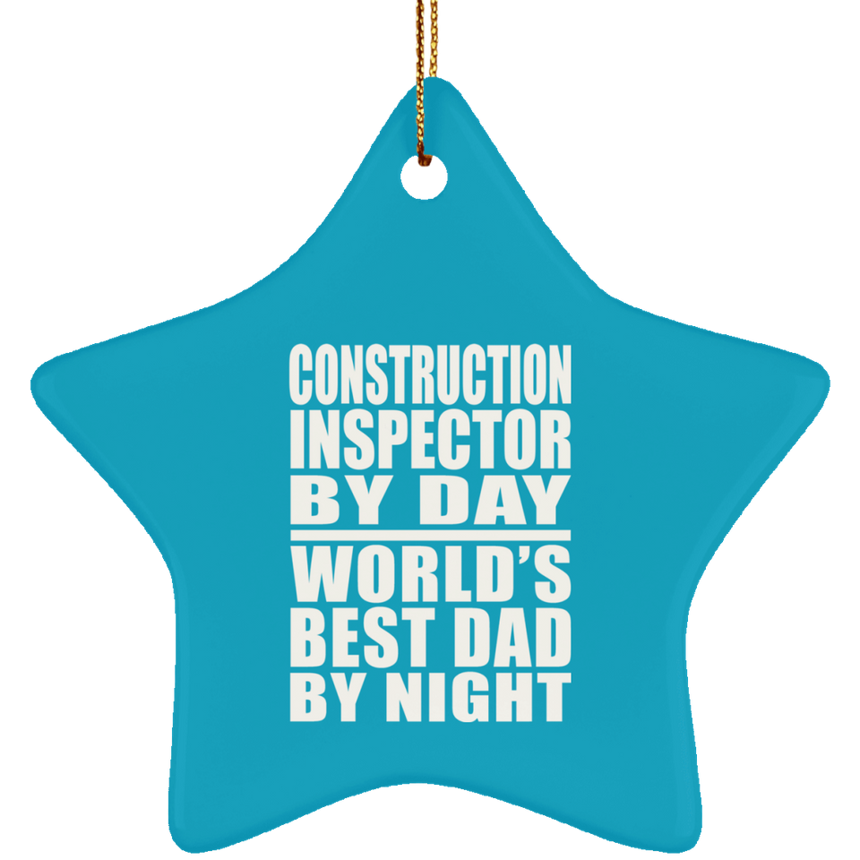 Construction Inspector By Day World's Best Dad By Night - Star Ornament