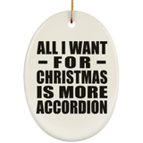 All I Want For Christmas Is More Accordion - Oval Ornament
