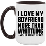 I Love My Boyfriend More Than Whittling - 15oz Accent Mug Black