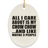 All I Care About Is My Chow Chow - Oval Ornament