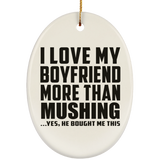 I Love My Boyfriend More Than Mushing - Oval Ornament