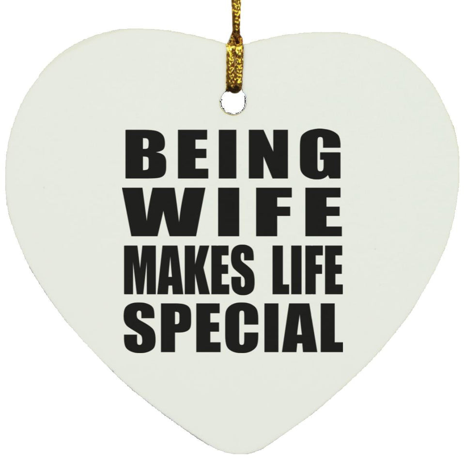 Being Wife Makes Life Special - Heart Ornament