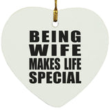 Being Wife Makes Life Special - Heart Ornament
