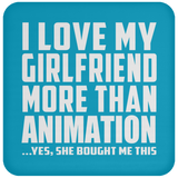I Love My Girlfriend More Than Animation - Drink Coaster